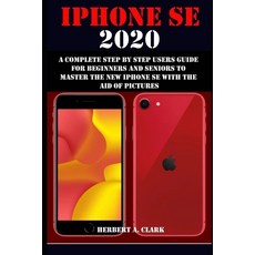 iPhone Se 2020: A Complete Step by Step Users Guide for Beginners and Seniors to Master the New iPho... Paperback, Independently Published