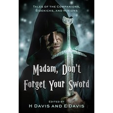 (영문도서)Madam Don't Forget Your Sword: Tales of the Companions Sidekicks and Minions Paperback, Independently Published, English, 9798287998455