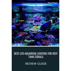 (영문도서) Best LED Aquarium Lighting for Reef Tank Corals: Review Guide Paperback, Independently Published, English, 9798876364166