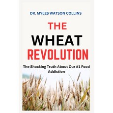 (영문도서) The Wheat Revolution: The Shocking Truth About Our #1 Food Addiction Paperback, Independently Published, English, 9798335270441
