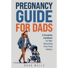 (영문도서) Pregnancy Guide For Dads: A Complete Handbook For Men Becoming First-Time Fathers Paperback, Justice Amaro, English, 9798992022001