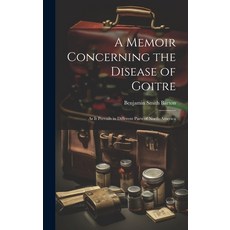 (영문도서) A Memoir Concerning the Disease of Goitre: As it Prevails in Different Parts of North-America Hardcover, Legare Street Press, English, 9781021159427