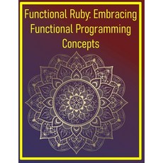 (영문도서)Functional Ruby: Embracing Functional Programming Concepts: Immutable Data High... Paperback, Independently Published, English, 9798292526414
