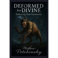 (영문도서)Deformed but Divine: Embracing Your Asymmetry Paperback, Matthew Edward Petchinsky, English, 9798349497544