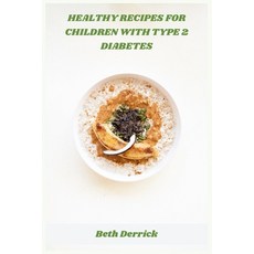 (영문도서)Healthy recipes for children with type 2 diabetes: Nutrient-rich kid-friendly m... Paperback, Independently Published, English, 9798274036702