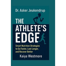 (영문도서)Dr. Asker Jeukendrup: The Athlete's Edge: Smart Nutrition Strategies to Go Faste... Paperback, Independently Published, English, 9798272734372
