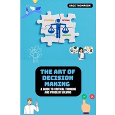 (영문도서) The Art of Decision Making: A Guide to Critical Thinking and Problem Solving Paperback, Independently Published, English, 9798327107809