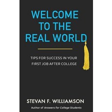 (영문도서) Welcome to the Real World: Tips for Success in Your First Job After College Paperback, Xulon Press, English, 9781662884825