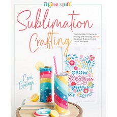 (영문도서) Sublimation Crafting: The Ultimate DIY Guide to Printing and Pressing Vibrant Tumblers T-Shi... Hardcover, Better Day Books, English, 9780764367991