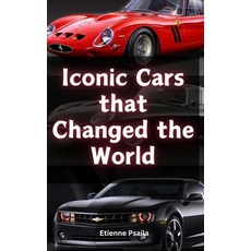 (영문도서) Iconic Cars that Changed the World Hardcover, Independently Published, English, 9781923393141