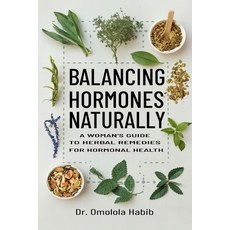 (영문도서) Balancing Hormones Naturally: A Woman's Guide to Herbal Remedies for Hormonal Health Paperback, Independently Published, English, 9798883531278