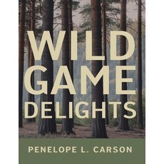 (영문도서) Wild Game Delights: The Best Recipes for Your Hunting Adventures Paperback, Independently Published, English, 9798301148262
