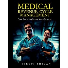 (영문도서) MEDICAL REVENUE CYCLE MANAGEMENT - One Book To Make You Genius Paperback, Viruti Satyan Shivan, English, 9789359172934