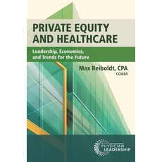 (영문도서) Private Equity and Healthcare: Leadership Economics and Trends for the Future Paperback, American Association for Ph..., English, 9781960762252