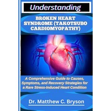 (영문도서)Understanding Broken Heart Syndrome (Takotsubo Cardiomyopathy): A Comprehensive... Paperback, Independently Published, English, 9798263736040