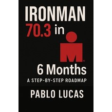 (영문도서)Ironman 70.3 in 6 Months.: A step by step roadmap Paperback, Independently Published, English, 9798275947359