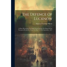 (영문도서) The Defence Of Lucknow: A Diary Recording The Daily Events During The Seige Of The European R... Paperback, Legare Street Press, English, 9781022341074
