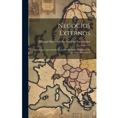 (영문도서) Negocios Externos: Documentos Apresentados ás Côrtes na Sessão Legislativa de 1887 Pelo Minis... Hardcover, Legare Street Press, English, 9781019838266