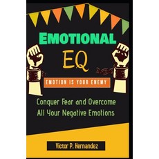 (영문도서)Emotional EQ - Emotion is Your Enemy - Conquer Fear and Overcome All Your Negati... Paperback, Independently Published, English, 9798618756303