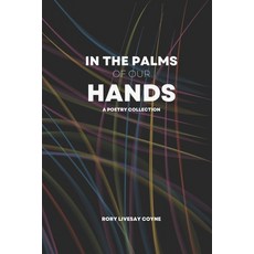 (영문도서) In the Palms of Our Hands: A Poetry Collection Paperback, Independently Published, English, 9798879036510