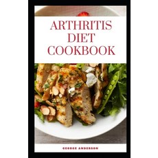 (영문도서) Arthritis Diet Cookbook: A complete guide to arthritis and anti inflammatory recipes Paperback, Independently Published, English, 9798875740442