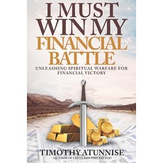(영문도서) I Must Win My Financial Battle: Unleashing Spiritual Warfare for Financial Victory Paperback, Independently Published, English, 9798851047893