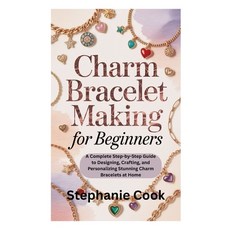 (영문도서)Charm Bracelet Making for Beginners: A Complete Step-by-Step Guide to Designing ... Paperback, Independently Published, English, 9798269527475