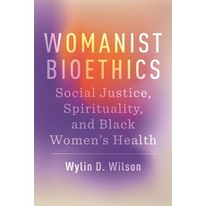 (영문도서) Womanist Bioethics: Social Justice Spirituality and Black Women's Health Paperback, New York University Press, English, 9781479817238
