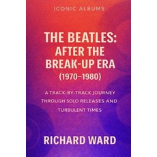 (영문도서)Iconic Albums - The Beatles: After the Break-Up Era (1970-1980): A Track-by-Trac... Paperback, Independently Published, English, 9798243875004