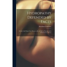 (영문도서) Hydropathy Defended by Facts: Or the Cold Water Cure Shown to Be As Safe in Practice As It Is... Hardcover, Legare Street Press, English, 9781019979631