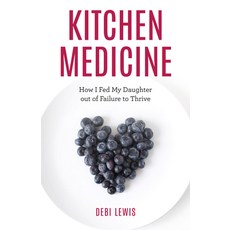 (영문도서) Kitchen Medicine: How I Fed My Daughter Out of Failure to Thrive Hardcover, Rowman & Littlefield Publis..., English, 9781538156650