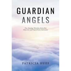 (영문도서) Guardian Angels: True Amazing Miraculous Stories from Home Care and Proof of Divine Interve... Paperback, Page Publishing, Inc., English, 9781662463013