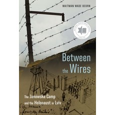 (영문도서)Between the Wires: The Janowska Camp and the Holocaust in LVIV Paperback, University of Nebraska Press, English, 9781496246387