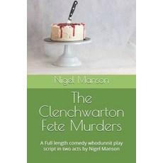 (영문도서) The Clenchwarton Fete Murders: A Full length comedy whodunnit play script in tw... Paperback, Independently Published, English, 9798344075259