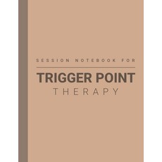 Session Notes Book For Trigger Point Therapy (TRP): Log Notes of Trigger Point Treatment and Maint
