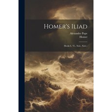 (영문도서) Homer's Iliad: (Books I. Vi. Xxii. Xxiv.) Paperback, Legare Street Press, English, 9781021325655