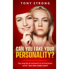 Can You Fake Your Personality?: You May be an Introvert in an Extrovert World - But Who Really Cares? Paperback, Independently Published