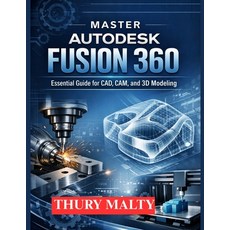 (영문도서)Master Autodesk Fusion 360: Essential guide for CAD CAM and 3D modeling Paperback, Independently Published, English, 9798243360357