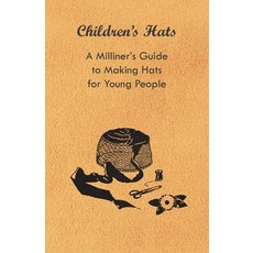 (영문도서) Children's Hats - A Milliner's Guide to Making Hats for Young People Paperback, Jennings Press, English, 9781447412779