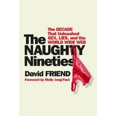 (영문도서) The Naughty Nineties: The Decade That Unleashed Sex Lies and the World Wide Web Paperback, Twelve, English, 9781538767498