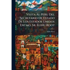 (영문도서)Visita Al Peru Del Secretario De Estado De Los Estados Unidos Excmo. Sr. Elihu R... Paperback, Nabu Press, English, 9781286568477