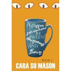 (영문도서)A Coffee Somewhere Between Dangerous and Boring (Book 1) Paperback, Cara Su Mason, English, 9780473762780