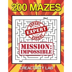200 Mazes: MAZES for EXPERT MISSION IMPOSSIBLE Ultimate Activity Book Challenge for Kids and adult... Paperback, Independently Published, English, 9798551754411