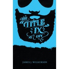 (영문도서) The Title IX Guy: Several Short Essays on Masculinity (Both the Good and Bad Ki... Paperback, Nanny Goat Press, English, 9781954002036