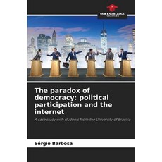 (영문도서)The paradox of democracy: political participation and the internet Paperback, Our Knowledge Publishing, English, 9786200743565