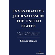 (영문도서) Investigative Journalism in the United States: A History with Profiles of Journalists and Wr... Hardcover, Peter Lang Inc., Internatio..., English, 9781433194771