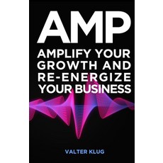 (영문도서) A.M.P.: Amplify Your Growth and Re-Energize Your Business Paperback, Independently Published, English, 9798320388380