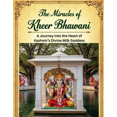 (영문도서)The Miracles of Kheer Bhawani: A Journey into the Heart of Kashmir's Divine Milk... Paperback, Independently Published, English, 9798297843547