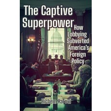 (영문도서)The Captive Superpower: How Lobbying Subverted America's Foreign Policy Paperback, Global East-West Ltd, English, 9798232494889