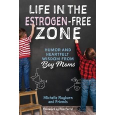 (영문도서) Life in the Estrogen-Free Zone: Humor and Heartfelt Wisdom from Boy Moms Paperback, Faith Creativity Life Books, English, 9780988528680